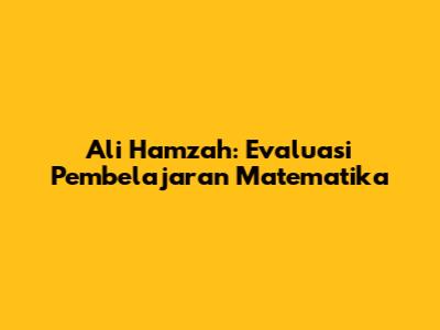 Ali Hamzah: Evaluasi Pembelajaran Matematika
