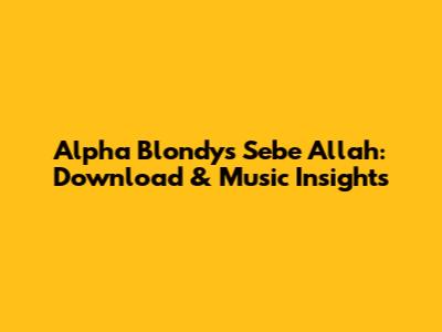 Alpha Blondy's 'Sebe Allah': Download & Music Insights