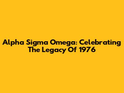 Alpha Sigma Omega: Celebrating The Legacy Of 1976