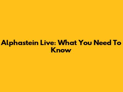 Alphastein Live: What You Need To Know