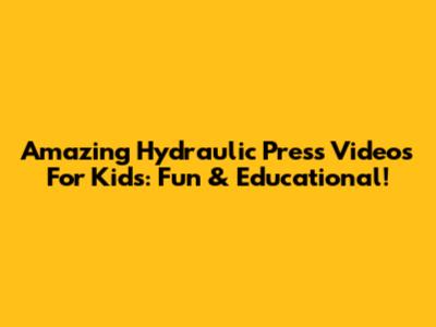 Amazing Hydraulic Press Videos For Kids: Fun & Educational!