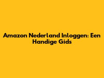 Amazon Nederland Inloggen: Een Handige Gids