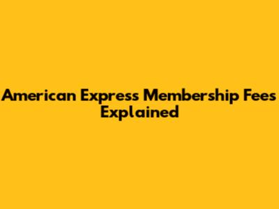 American Express Membership Fees Explained