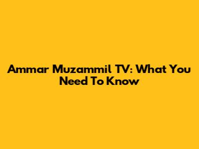 Ammar Muzammil TV: What You Need To Know
