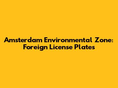 Amsterdam Environmental Zone: Foreign License Plates