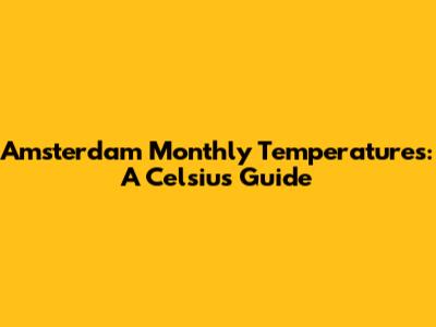 Amsterdam Monthly Temperatures: A Celsius Guide