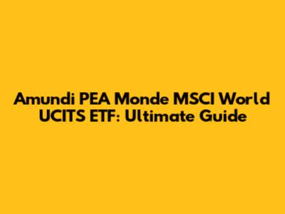Amundi PEA Monde MSCI World UCITS ETF: Ultimate Guide