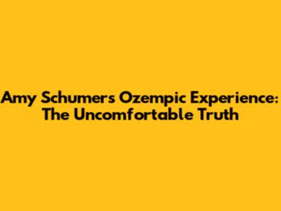 Amy Schumer's Ozempic Experience: The Uncomfortable Truth
