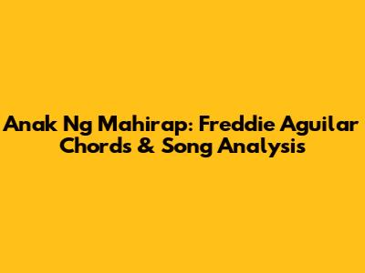 Anak Ng Mahirap: Freddie Aguilar Chords & Song Analysis