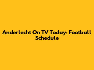 Anderlecht On TV Today: Football Schedule