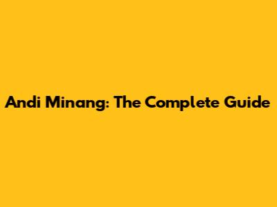 Andi Minang: The Complete Guide