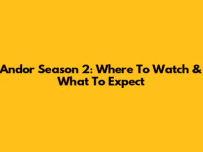 Andor Season 2: Where To Watch & What To Expect
