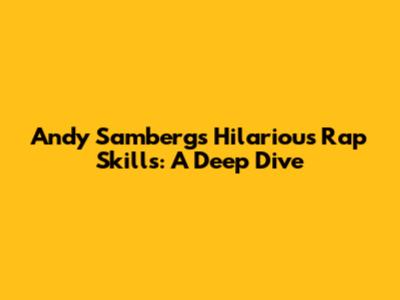 Andy Samberg's Hilarious Rap Skills: A Deep Dive