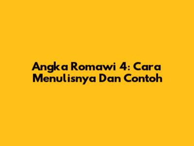 Angka Romawi 4: Cara Menulisnya Dan Contoh