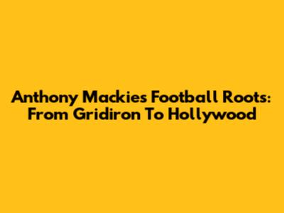 Anthony Mackie's Football Roots: From Gridiron To Hollywood