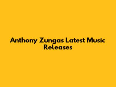 Anthony Zunga's Latest Music Releases