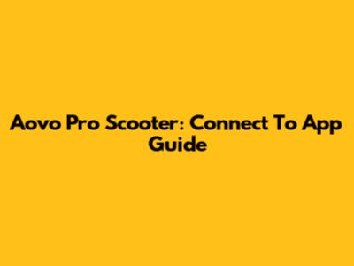 Aovo Pro Scooter: Connect To App Guide