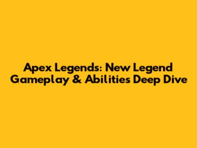 Apex Legends: New Legend Gameplay & Abilities Deep Dive