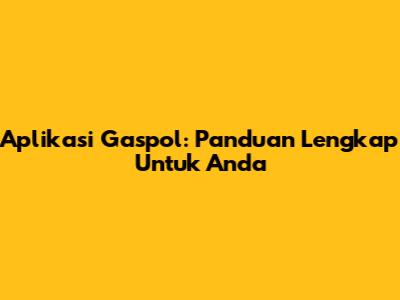 Aplikasi Gaspol: Panduan Lengkap Untuk Anda