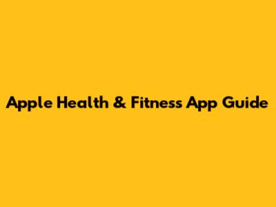 Apple Health & Fitness App Guide