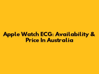 Apple Watch ECG: Availability & Price In Australia