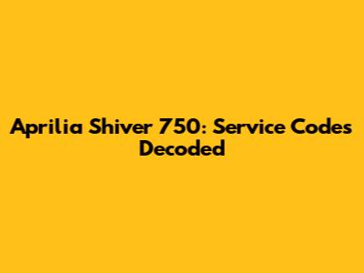 Aprilia Shiver 750: Service Codes Decoded