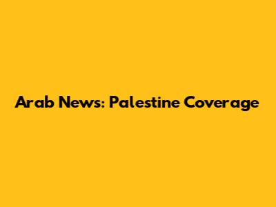 Arab News: Palestine Coverage