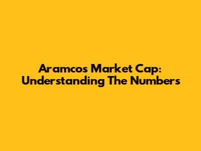 Aramco's Market Cap: Understanding The Numbers
