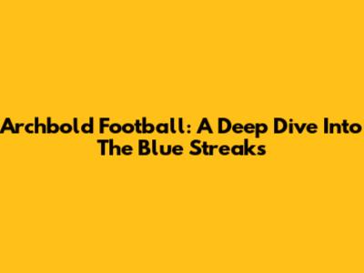 Archbold Football: A Deep Dive Into The Blue Streaks