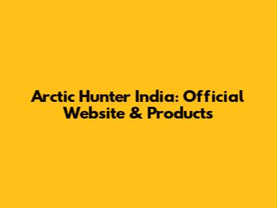 Arctic Hunter India: Official Website & Products