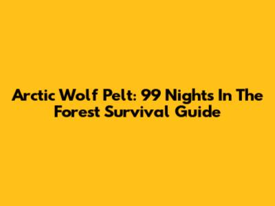 Arctic Wolf Pelt: 99 Nights In The Forest Survival Guide