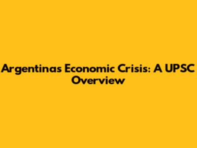 Argentina's Economic Crisis: A UPSC Overview