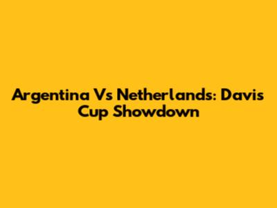 Argentina Vs Netherlands: Davis Cup Showdown