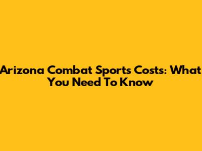 Arizona Combat Sports Costs: What You Need To Know