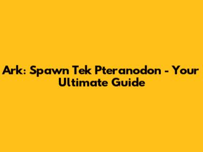 Ark: Spawn Tek Pteranodon - Your Ultimate Guide