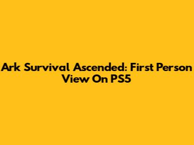 Ark Survival Ascended: First Person View On PS5
