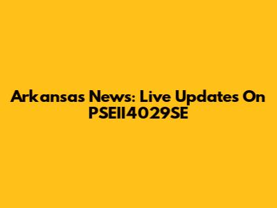 Arkansas News: Live Updates On PSEII4029SE