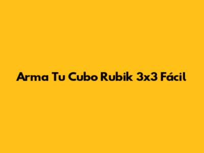 Arma Tu Cubo Rubik 3x3 Fácil