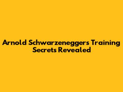 Arnold Schwarzenegger's Training Secrets Revealed