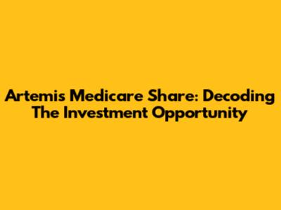 Artemis Medicare Share: Decoding The Investment Opportunity