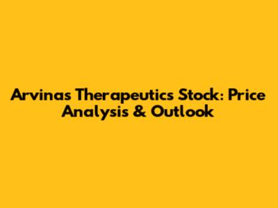 Arvinas Therapeutics Stock: Price Analysis & Outlook