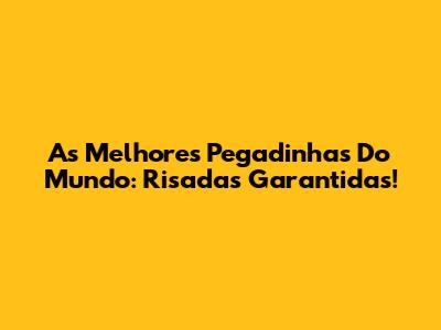 As Melhores Pegadinhas Do Mundo: Risadas Garantidas!