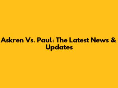 Askren Vs. Paul: The Latest News & Updates