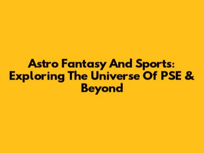 Astro Fantasy And Sports: Exploring The Universe Of PSE & Beyond