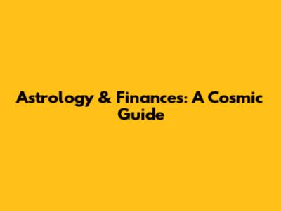 Astrology & Finances: A Cosmic Guide