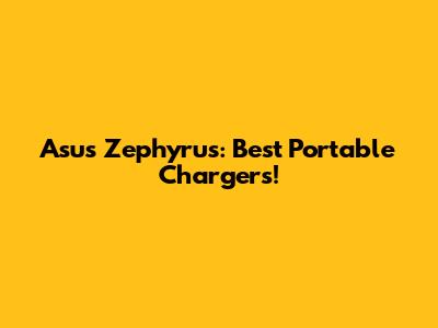 Asus Zephyrus: Best Portable Chargers!