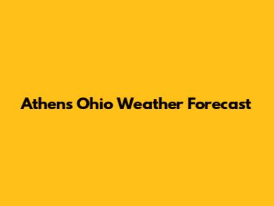 Athens Ohio Weather Forecast