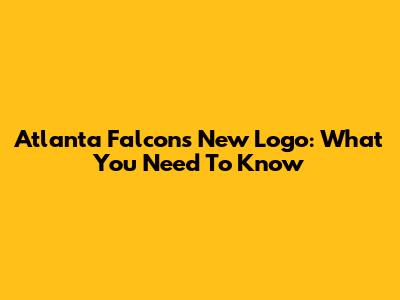 Atlanta Falcons New Logo: What You Need To Know