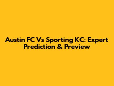 Austin FC Vs Sporting KC: Expert Prediction & Preview