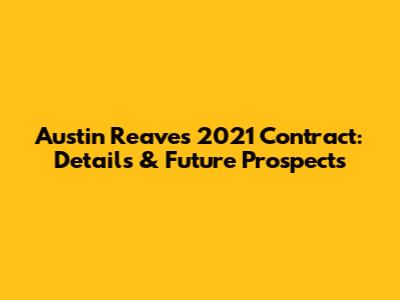 Austin Reaves' 2021 Contract: Details & Future Prospects